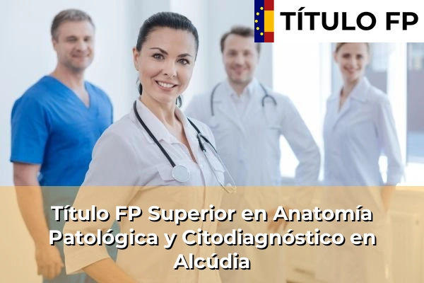 Título FP Superior en Anatomía Patológica y Citodiagnóstico en Alcúdia