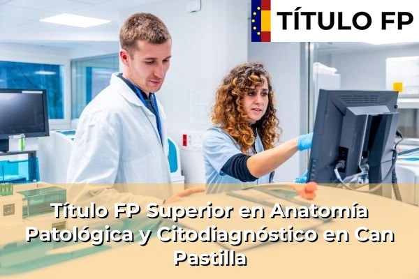 Título FP Superior en Anatomía Patológica y Citodiagnóstico en Can Pastilla