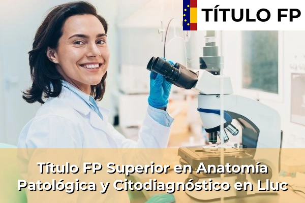 Título FP Superior en Anatomía Patológica y Citodiagnóstico en Lluc