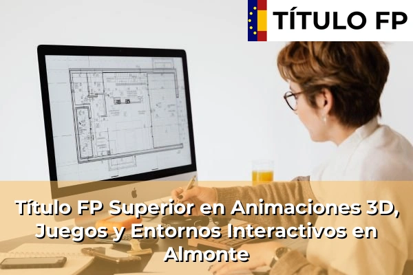 Título FP Superior en Animaciones 3D, Juegos y Entornos Interactivos en Andalucía 28 Título FP Superior en Animaciones 3D, Juegos y Entornos Interactivos en Almonte