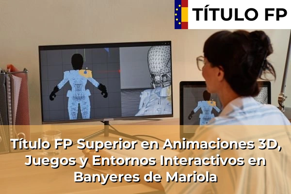 Título FP Superior en Animaciones 3D, Juegos y Entornos Interactivos en Antella 91 Título FP Superior en Animaciones 3D, Juegos y Entornos Interactivos en Banyeres de Mariola