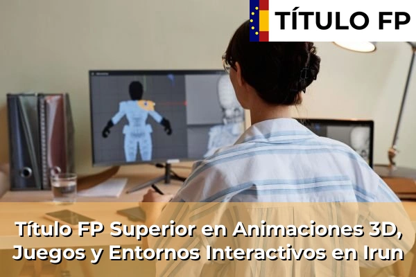 Título FP Superior en Animaciones 3D, Juegos y Entornos Interactivos en País Vasco 59 Título FP Superior en Animaciones 3D, Juegos y Entornos Interactivos en Irun