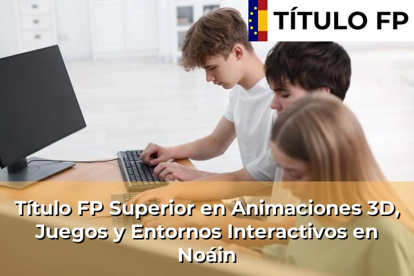 Título FP Superior en Animaciones 3D, Juegos y Entornos Interactivos en Navarra 25 Título FP Superior en Animaciones 3D, Juegos y Entornos Interactivos en Noáin