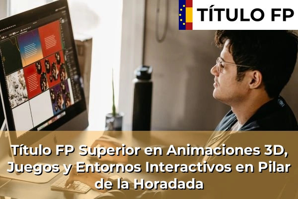 Título FP Superior en Animaciones 3D, Juegos y Entornos Interactivos en Pilar de la Horadada