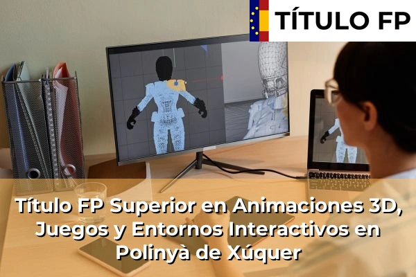 Título FP Superior en Animaciones 3D, Juegos y Entornos Interactivos en Polinyà de Xúquer