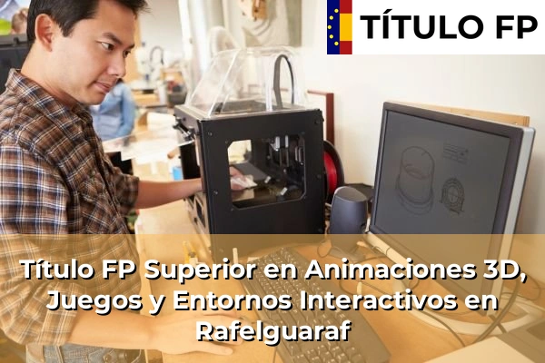 Título FP Superior en Animaciones 3D, Juegos y Entornos Interactivos en Rafelguaraf
