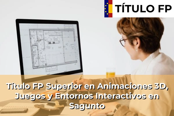 Título FP Superior en Animaciones 3D, Juegos y Entornos Interactivos en Sagunto