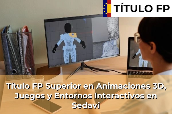 Título FP Superior en Animaciones 3D, Juegos y Entornos Interactivos en Sedaví