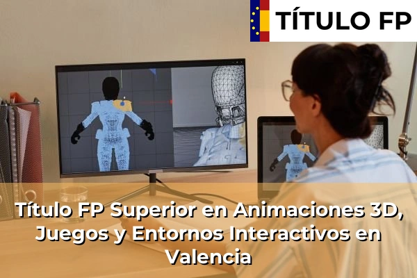 Título FP Superior en Animaciones 3D, Juegos y Entornos Interactivos en Valencia