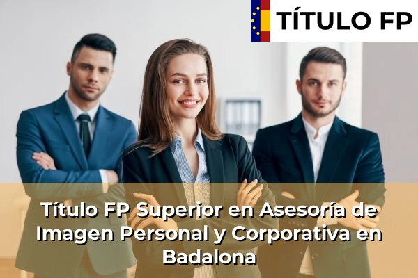 Título FP Superior en Asesoría de Imagen Personal y Corporativa en Juneda 57 Título FP Superior en Asesoría de Imagen Personal y Corporativa en Badalona