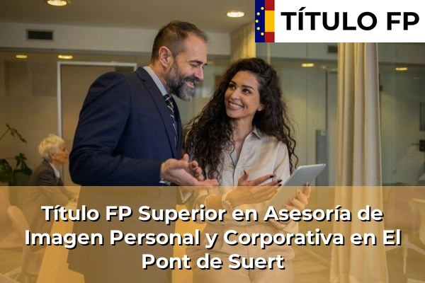 Título FP Superior en Asesoría de Imagen Personal y Corporativa en Juneda 100 Título FP Superior en Asesoría de Imagen Personal y Corporativa en El Pont de Suert