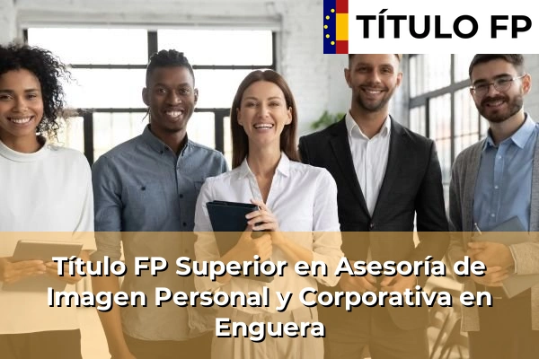 Título FP Superior en Asesoría de Imagen Personal y Corporativa en Comunidad Valenciana 138 Título FP Superior en Asesoría de Imagen Personal y Corporativa en Enguera