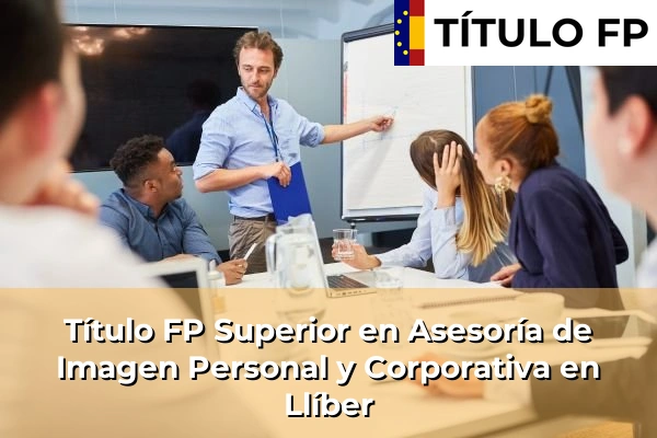 Título FP Superior en Asesoría de Imagen Personal y Corporativa en Comunidad Valenciana 183 Título FP Superior en Asesoría de Imagen Personal y Corporativa en Llíber