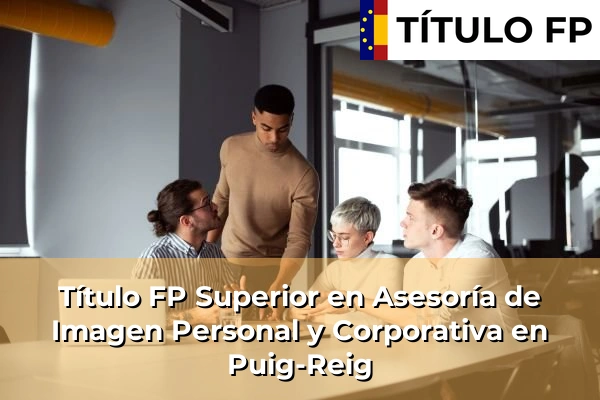 Título FP Superior en Asesoría de Imagen Personal y Corporativa en Juneda 179 Título FP Superior en Asesoría de Imagen Personal y Corporativa en Puig-Reig