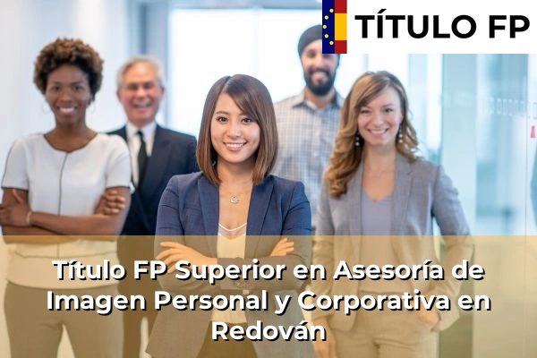 Título FP Superior en Asesoría de Imagen Personal y Corporativa en Comunidad Valenciana 251 Título FP Superior en Asesoría de Imagen Personal y Corporativa en Redován