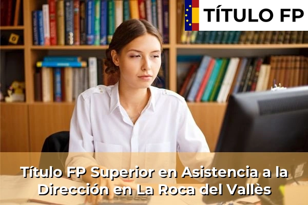 Título FP Superior en Asistencia a la Dirección en La Roca del Vallès