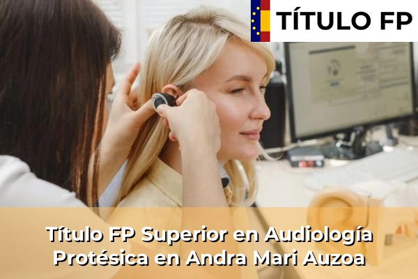 Título FP Superior en Audiología Protésica en Andra Mari Auzoa