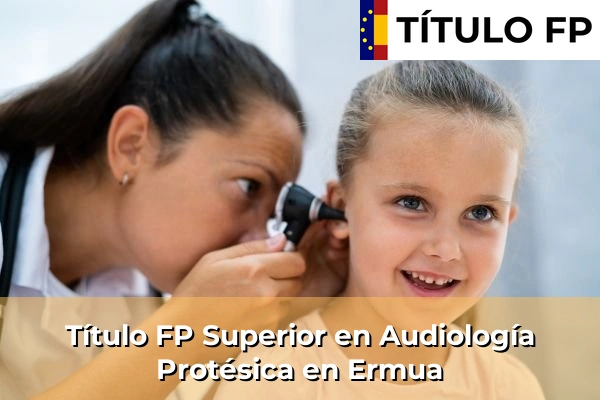 Título FP Superior en Audiología Protésica en Ermua