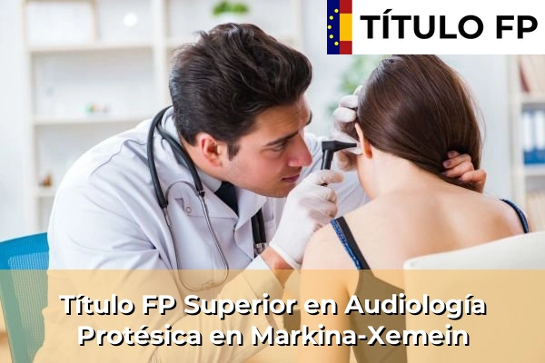 Título FP Superior en Audiología Protésica en Markina-Xemein
