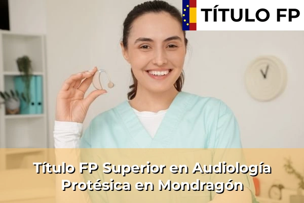 Título FP Superior en Audiología Protésica en Mondragón