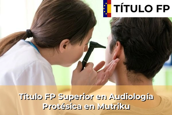 Título FP Superior en Audiología Protésica en Mutriku