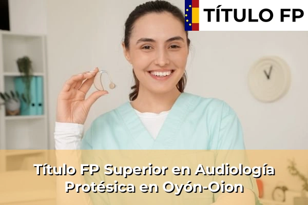 Título FP Superior en Audiología Protésica en Oyón-Oion