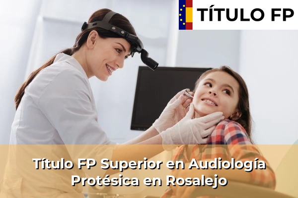 Título FP Superior en Audiología Protésica en Extremadura 31 Título FP Superior en Audiología Protésica en Rosalejo