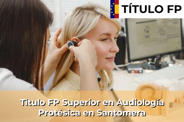 Título FP Superior en Audiología Protésica en Murcia 74 Título FP Superior en Audiología Protésica en Santomera