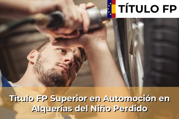 Título FP Superior en Automoción en Villar del Arzobispo 82 Título FP Superior en Automoción en Alquerías del Niño Perdido