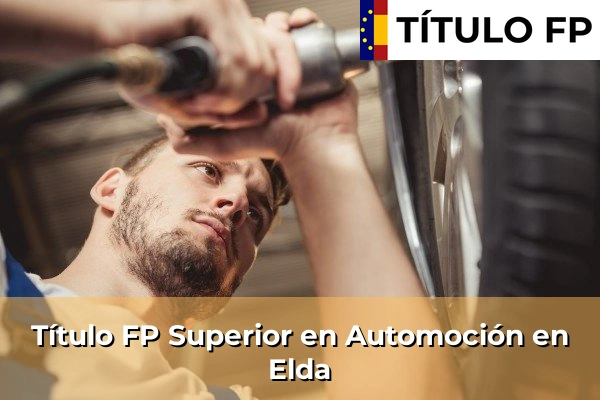 Título FP Superior en Automoción en Villar del Arzobispo 179 Título FP Superior en Automoción en Elda