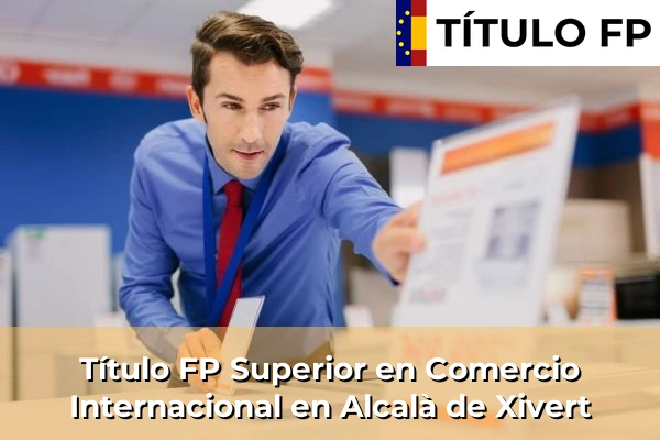 Título FP Superior en Comercio Internacional en Alcalà de Xivert