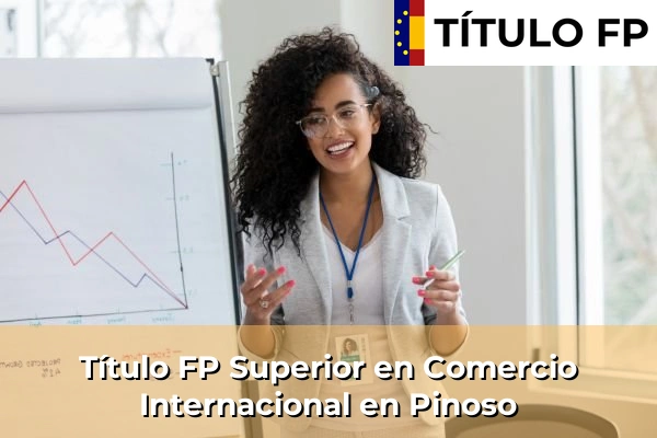 Título FP Superior en Comercio Internacional en Pinoso