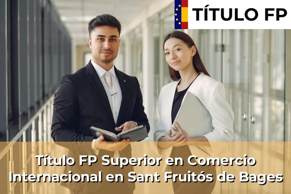 Título FP Superior en Comercio Internacional en Cataluña 163 Título FP Superior en Comercio Internacional en Sant Fruitós de Bages