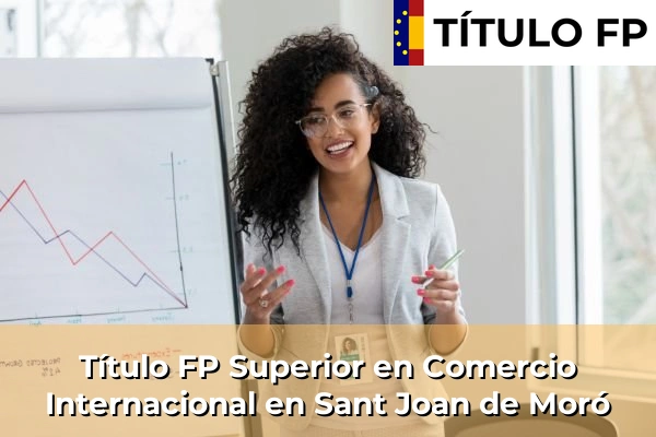 Título FP Superior en Comercio Internacional en Sant Joan de Moró