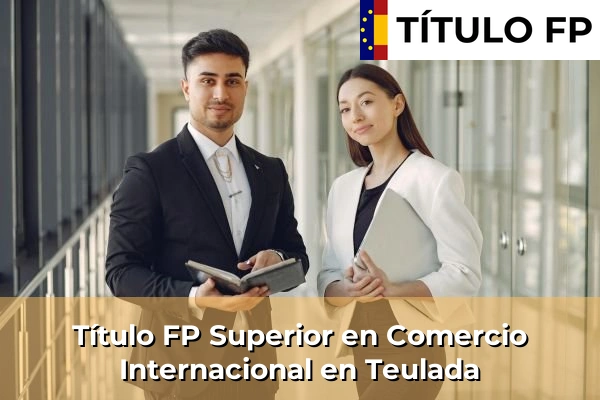 Título FP Superior en Comercio Internacional en Teulada