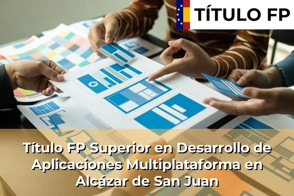 Título FP Superior en Desarrollo de Aplicaciones Multiplataforma en Alcázar de San Juan