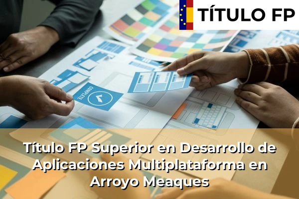 Título FP Superior en Desarrollo de Aplicaciones Multiplataforma en Comunidad de Madrid 10 Título FP Superior en Desarrollo de Aplicaciones Multiplataforma en Arroyo Meaques