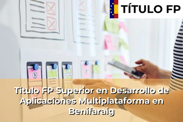 Título FP Superior en Desarrollo de Aplicaciones Multiplataforma en L'Alqueria de la Comtessa 109 Título FP Superior en Desarrollo de Aplicaciones Multiplataforma en Benifaraig