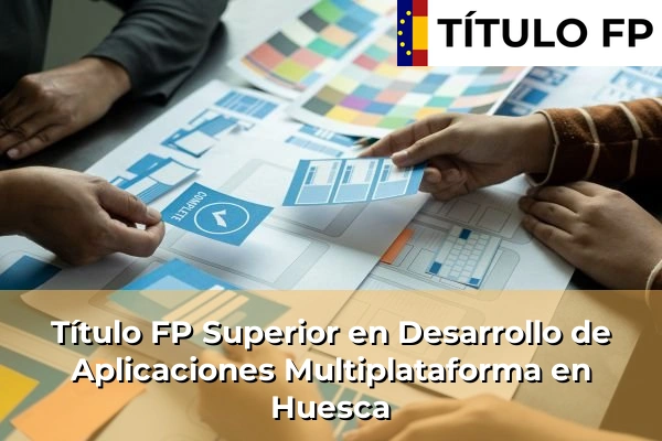Título FP Superior en Desarrollo de Aplicaciones Multiplataforma en Huesca