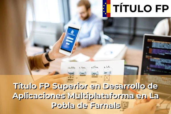 Título FP Superior en Desarrollo de Aplicaciones Multiplataforma en L'Alqueria de la Comtessa 214 Título FP Superior en Desarrollo de Aplicaciones Multiplataforma en La Pobla de Farnals