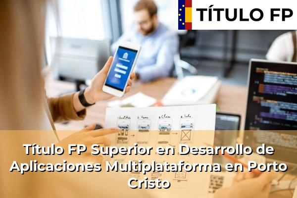 Título FP Superior en Desarrollo de Aplicaciones Multiplataforma en Islas Baleares 37 Título FP Superior en Desarrollo de Aplicaciones Multiplataforma en Porto Cristo
