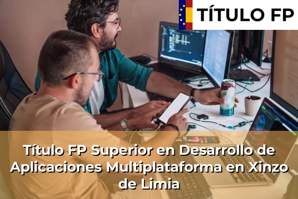 Título FP Superior en Desarrollo de Aplicaciones Multiplataforma en Celanova 202 Título FP Superior en Desarrollo de Aplicaciones Multiplataforma en Xinzo de Limia