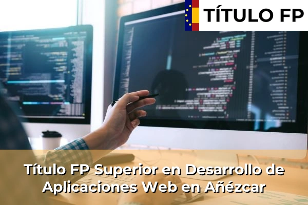 Título FP Superior en Desarrollo de Aplicaciones Web en Añézcar