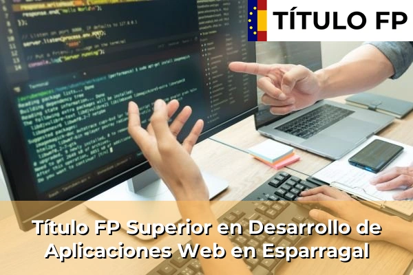 Título FP Superior en Desarrollo de Aplicaciones Web en Roldán 75 Título FP Superior en Desarrollo de Aplicaciones Web en Esparragal