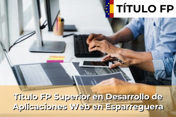 Título FP Superior en Desarrollo de Aplicaciones Web en Cataluña 65 Título FP Superior en Desarrollo de Aplicaciones Web en Esparreguera