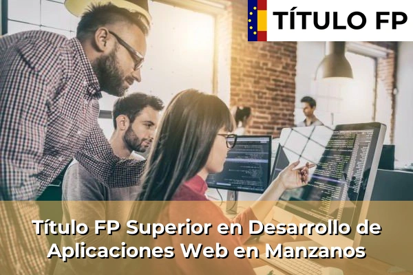 Título FP Superior en Desarrollo de Aplicaciones Web en País Vasco 74 Título FP Superior en Desarrollo de Aplicaciones Web en Manzanos