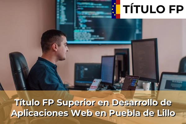 Título FP Superior en Desarrollo de Aplicaciones Web en Castilla y León 57 Título FP Superior en Desarrollo de Aplicaciones Web en Puebla de Lillo