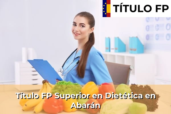 Título FP Superior en Técnico Superior en Dietética en Esparragal 44 Título FP Superior en Técnico Superior en Dietética en Abarán