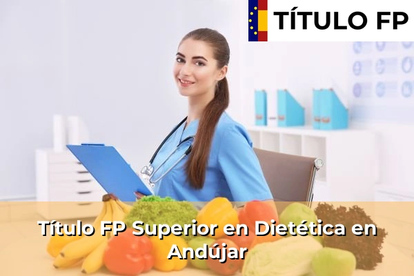 Título FP Superior en Técnico Superior en Dietética en Andújar