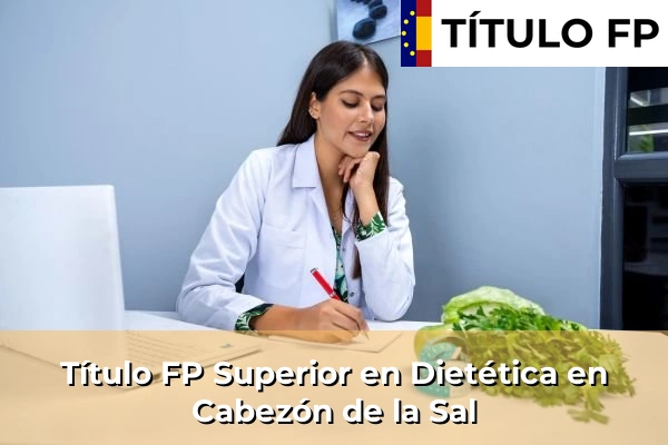 Título FP Superior en Dietética en Cantabria 4 Título FP Superior en Técnico Superior en Dietética en Cabezón de la Sal